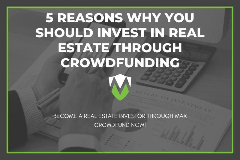 5 Reasons Why You Should Invest In Real Estate Through Crowdfunding