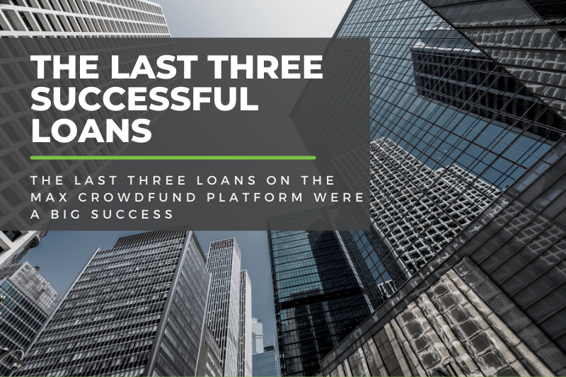 The Last Three Successful Loans of Max Crowdfund