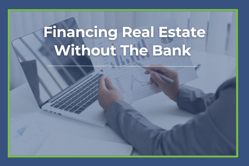 Financing real estate without a bank
